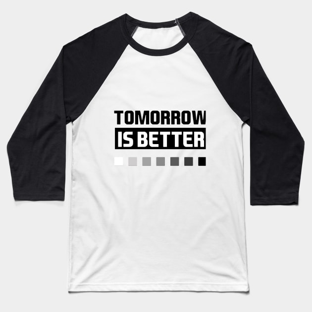 tomorrow is better Baseball T-Shirt by hasan120